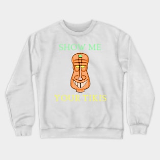 Show me your tikis Crewneck Sweatshirt